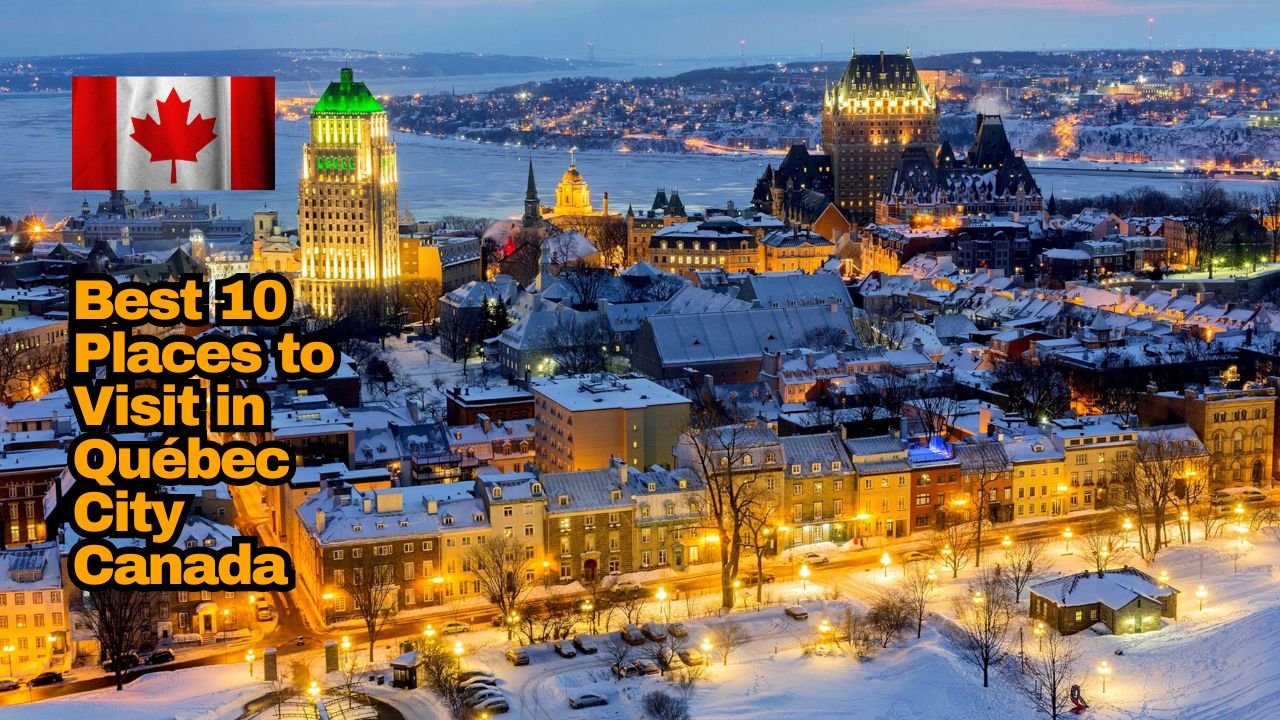 Best 10 Places to Visit in Québec City Canada